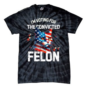 Im Voting For The Convicted Felon Funny Pro Trump Cat Lover Tie-Dye T-Shirt