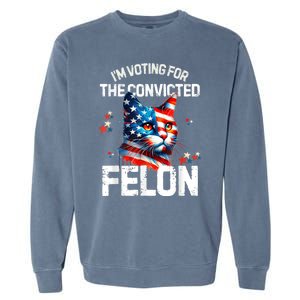 Im Voting For The Convicted Felon Funny Pro Trump Cat Lover Garment-Dyed Sweatshirt