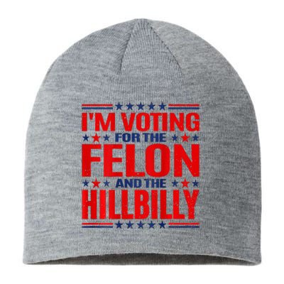 IM Voting For The Felon & The Hillbilly 2024 Sustainable Beanie