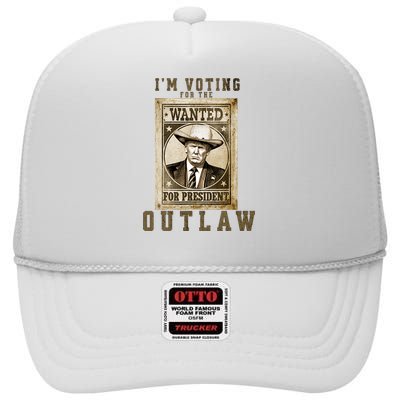 IM Voting For The Outlaw Wanted For President Trump 2024 High Crown Mesh Back Trucker Hat