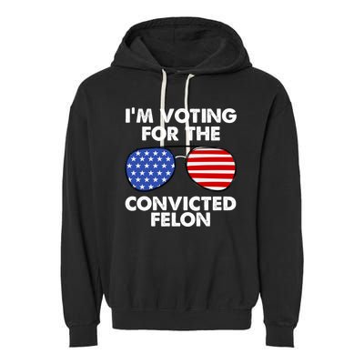 Im Voting For The Convicted Felon Pro Trump Usa Garment-Dyed Fleece Hoodie