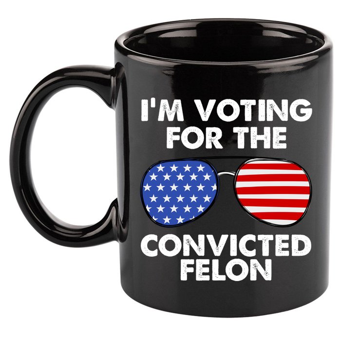 Im Voting For The Convicted Felon Pro Trump Usa 11oz C Handle Ceramic Mug