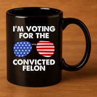 Im Voting For The Convicted Felon Pro Trump Usa 11oz C Handle Ceramic Mug