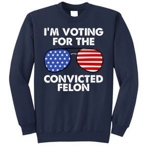 Im Voting For The Convicted Felon Pro Trump Usa Sweatshirt