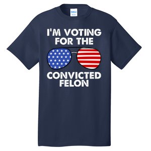 Im Voting For The Convicted Felon Pro Trump Usa Tall T-Shirt