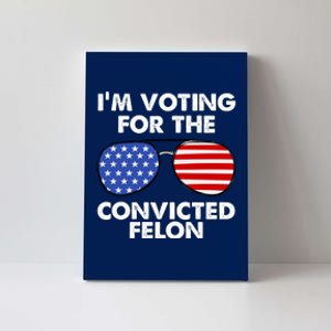 Im Voting For The Convicted Felon Pro Trump Usa Canvas