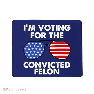 Im Voting For The Convicted Felon Pro Trump Usa Mousepad