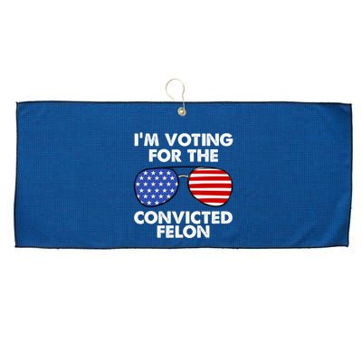 Im Voting For The Convicted Felon Pro Trump Usa Large Microfiber Waffle Golf Towel