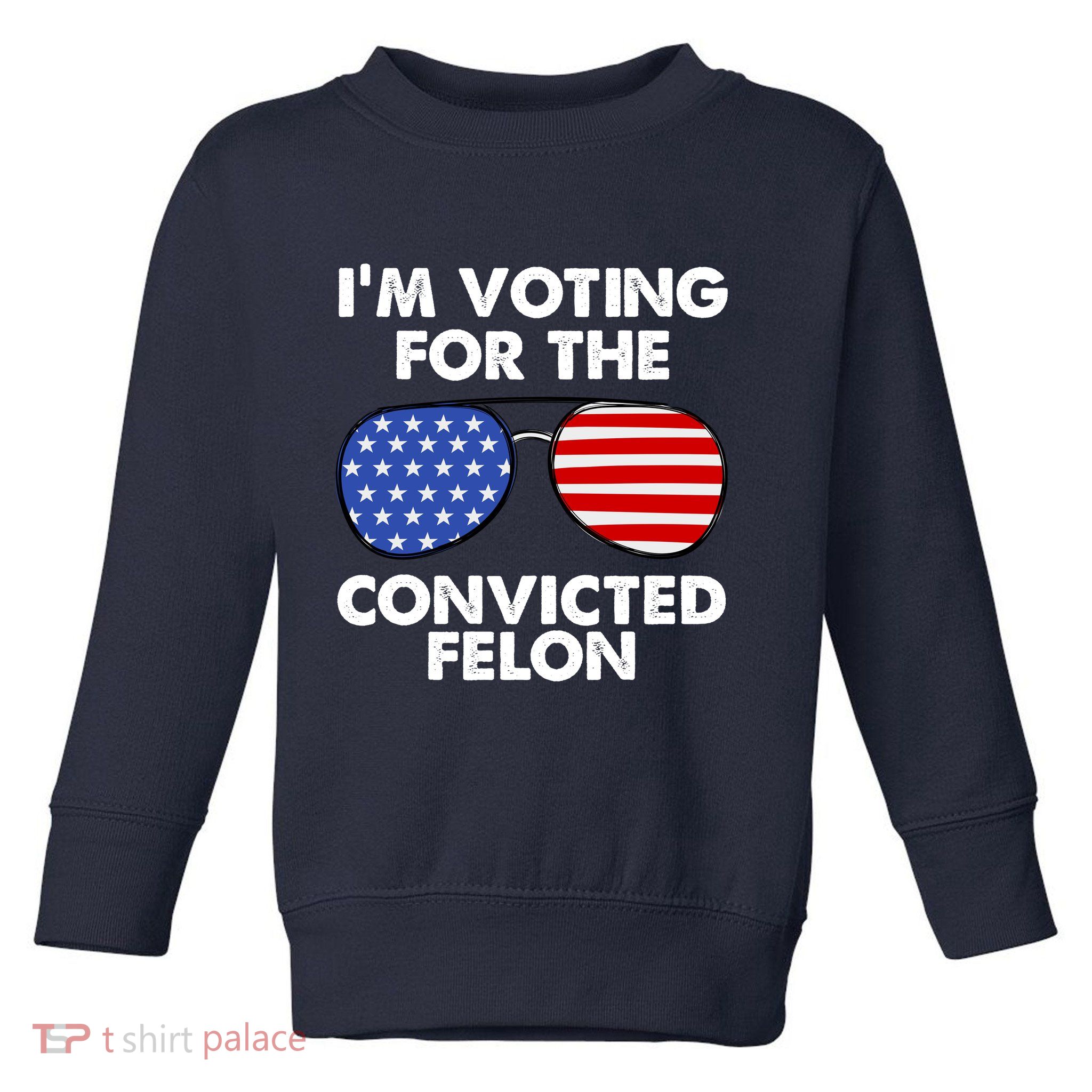 Im Voting For The Convicted Felon Pro Trump Usa Toddler Sweatshirt