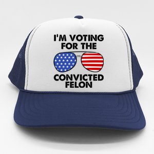 Im Voting For The Convicted Felon Pro Trump Usa Trucker Hat