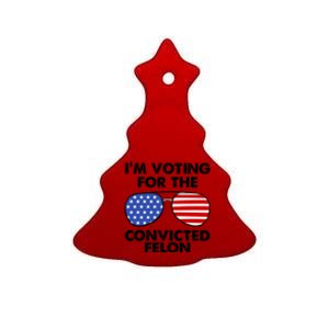 Im Voting For The Convicted Felon Pro Trump Usa Ceramic Tree Ornament