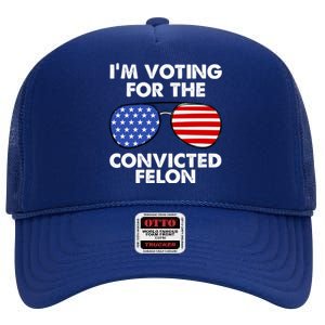 Im Voting For The Convicted Felon Pro Trump Usa High Crown Mesh Back Trucker Hat