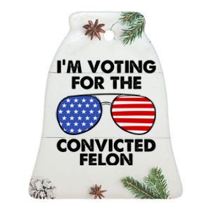 Im Voting For The Convicted Felon Pro Trump Usa Ceramic Bell Ornament