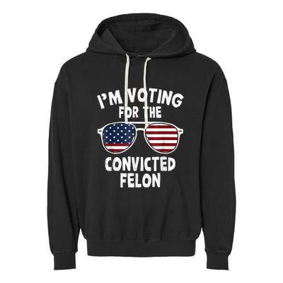 IM Voting For The Convicted Felon Garment-Dyed Fleece Hoodie