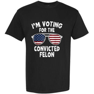 IM Voting For The Convicted Felon Garment-Dyed Heavyweight T-Shirt