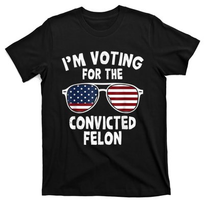 IM Voting For The Convicted Felon T-Shirt