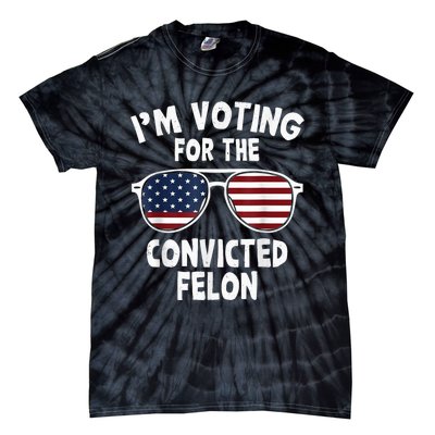 IM Voting For The Convicted Felon Tie-Dye T-Shirt