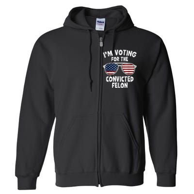 IM Voting For The Convicted Felon Full Zip Hoodie