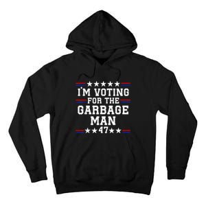 IM Voting For The Garbage Man Garbage For Trump 2024 Tall Hoodie