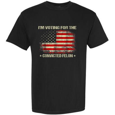 Im Voting For The Convicted Felon Funny Trump 2024 Garment-Dyed Heavyweight T-Shirt