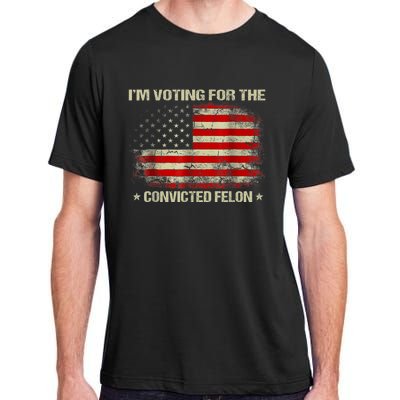 Im Voting For The Convicted Felon Funny Trump 2024 Adult ChromaSoft Performance T-Shirt