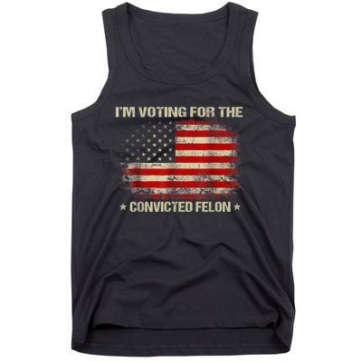 Im Voting For The Convicted Felon Funny Trump 2024 Tank Top