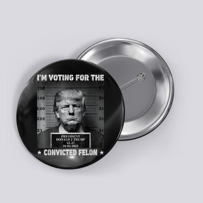 Im Voting For The Convicted Felon Funny Trump 2024 Button