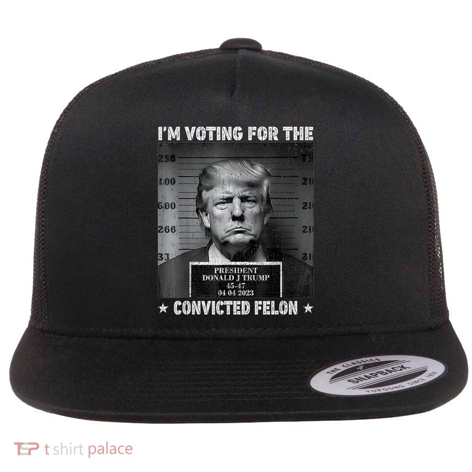 Im Voting For The Convicted Felon Funny Trump 2024 Flat Bill Trucker Hat