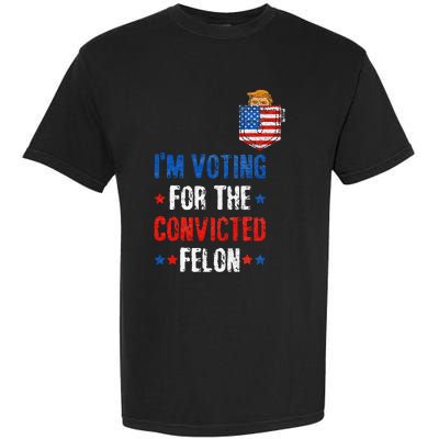 IM Voting For The Convicted Felon Garment-Dyed Heavyweight T-Shirt