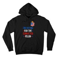 IM Voting For The Convicted Felon Hoodie