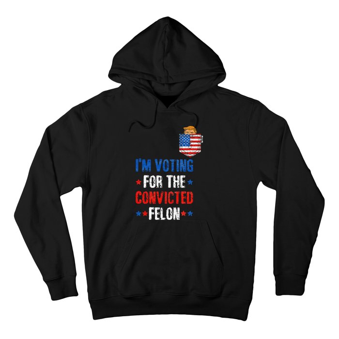 IM Voting For The Convicted Felon Hoodie