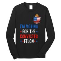 IM Voting For The Convicted Felon Long Sleeve Shirt