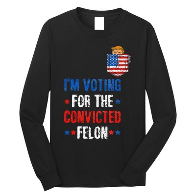 IM Voting For The Convicted Felon Long Sleeve Shirt