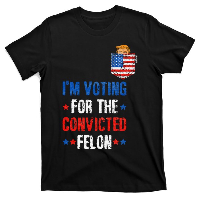 IM Voting For The Convicted Felon T-Shirt