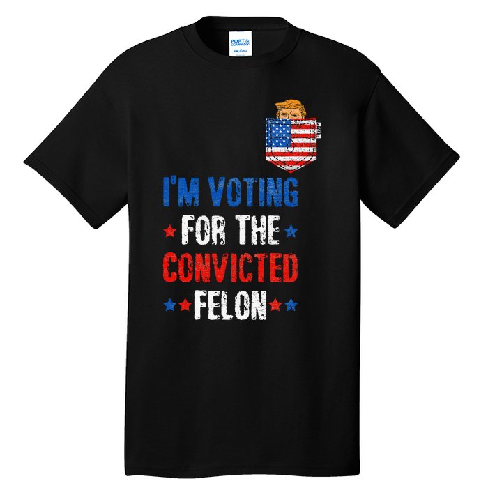 IM Voting For The Convicted Felon Tall T-Shirt