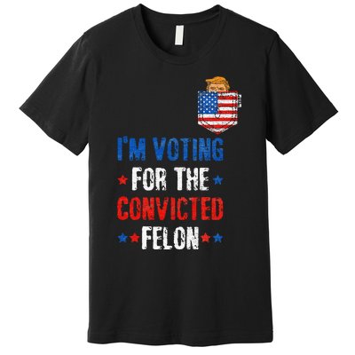 IM Voting For The Convicted Felon Premium T-Shirt