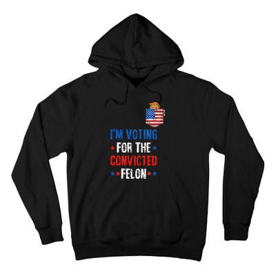 IM Voting For The Convicted Felon Tall Hoodie