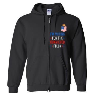 IM Voting For The Convicted Felon Full Zip Hoodie