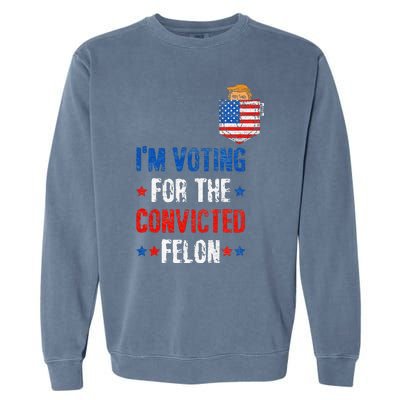 IM Voting For The Convicted Felon Garment-Dyed Sweatshirt