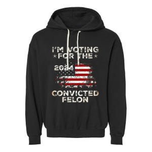 IM Voting For The Convicted Felon American Flag Garment-Dyed Fleece Hoodie