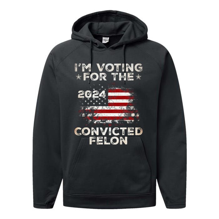 IM Voting For The Convicted Felon American Flag Performance Fleece Hoodie