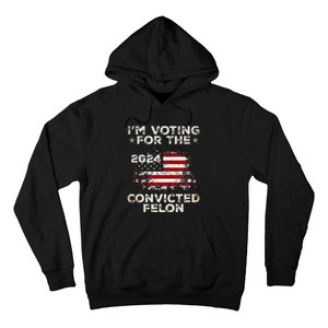 IM Voting For The Convicted Felon American Flag Hoodie