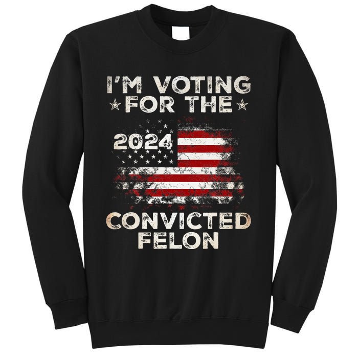 IM Voting For The Convicted Felon American Flag Sweatshirt