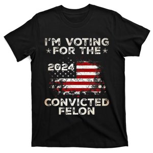 IM Voting For The Convicted Felon American Flag T-Shirt