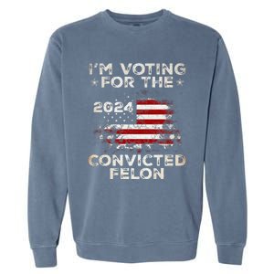 IM Voting For The Convicted Felon American Flag Garment-Dyed Sweatshirt