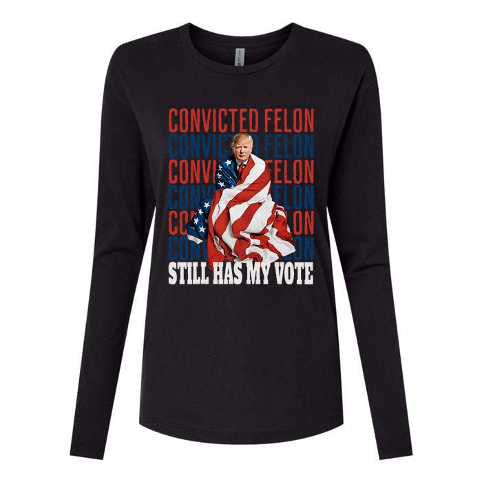 IM Voting For The Convicted Felon He Still Has My Vote Womens Cotton Relaxed Long Sleeve T-Shirt