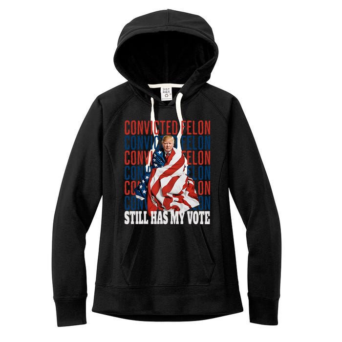 IM Voting For The Convicted Felon He Still Has My Vote Women's Fleece Hoodie