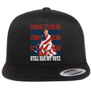 IM Voting For The Convicted Felon He Still Has My Vote Flat Bill Trucker Hat