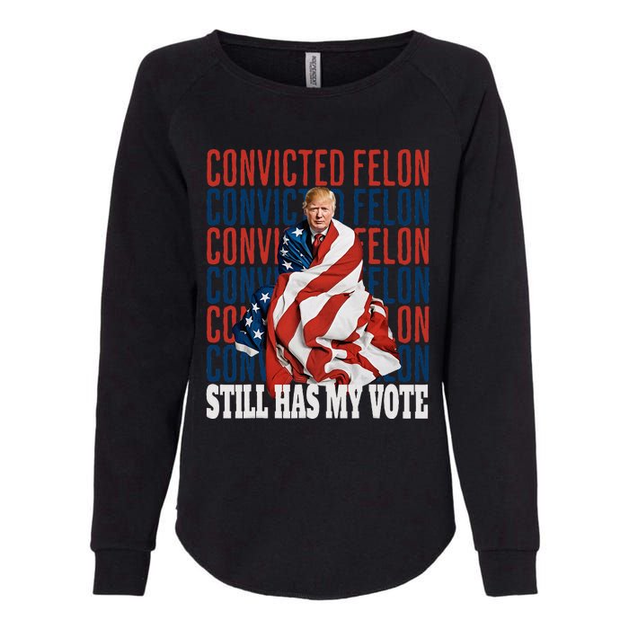 IM Voting For The Convicted Felon He Still Has My Vote Womens California Wash Sweatshirt