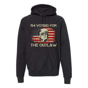 IM Voting For The Outlaw Wanted For President Trump 2024 Premium Hoodie